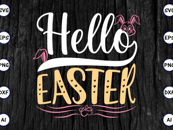 Hello easter png & svg vector for print-ready t-shirts design, svg eps, png files for cutting machines, and print t-shirt funny svg vector bundle design for sale t-shirt design, trending