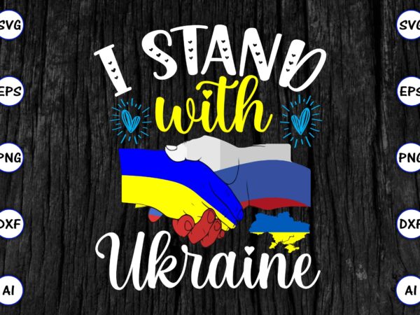 I stand with ukraine png & svg vector for print-ready t-shirts design, svg eps, png files for cutting machines, and print t-shirt design for best sale t-shirt design, trending t-shirt