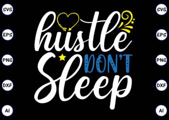 Hustle don’t sleep PNG & SVG vector for print-ready t-shirts design, SVG, EPS, PNG files for cutting machines, and t-shirt Design for best sale t-shirt design, trending t-shirt design, vector