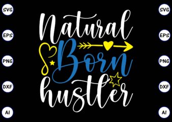 Natural born hustler PNG & SVG vector for print-ready t-shirts design, SVG, EPS, PNG files for cutting machines, and t-shirt Design for best sale t-shirt design, trending t-shirt design, vector illustration for commercial use