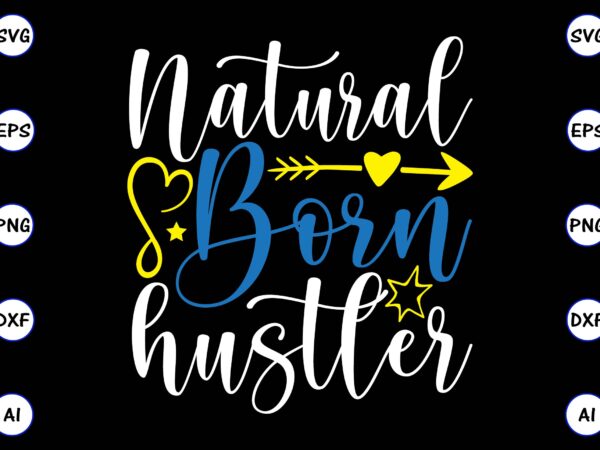 Natural born hustler png & svg vector for print-ready t-shirts design, svg, eps, png files for cutting machines, and t-shirt design for best sale t-shirt design, trending t-shirt design, vector