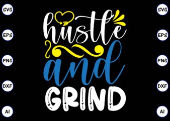 Hustle and grind PNG & SVG vector for print-ready t-shirts design, SVG, EPS, PNG files for cutting machines, and t-shirt Design for best sale t-shirt design, trending t-shirt design, vector