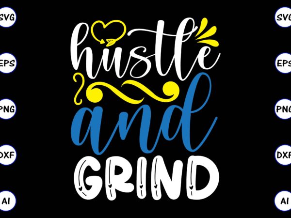 Hustle and grind png & svg vector for print-ready t-shirts design, svg, eps, png files for cutting machines, and t-shirt design for best sale t-shirt design, trending t-shirt design, vector