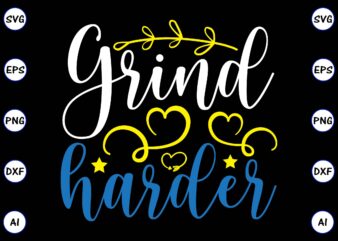 Grind harder PNG & SVG vector for print-ready t-shirts design, SVG, EPS, PNG files for cutting machines, and t-shirt Design for best sale t-shirt design, trending t-shirt design, vector illustration