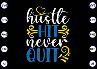 Hustle hit never quit PNG & SVG vector for print-ready t-shirts design, SVG, EPS, PNG files for cutting machines, and t-shirt Design for best sale t-shirt design, trending t-shirt design,