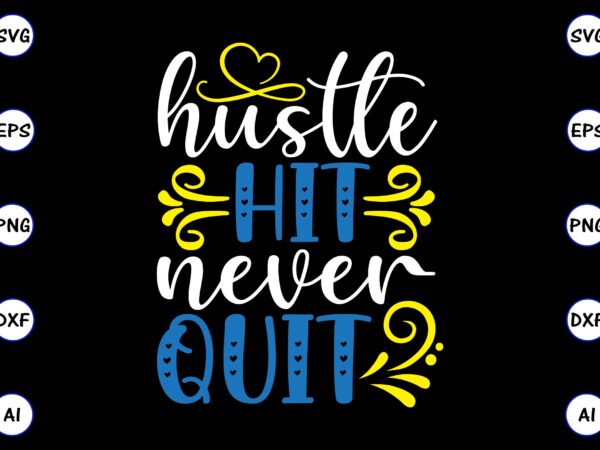 Hustle hit never quit png & svg vector for print-ready t-shirts design, svg, eps, png files for cutting machines, and t-shirt design for best sale t-shirt design, trending t-shirt design,