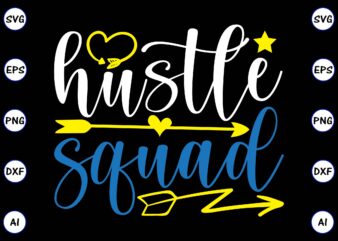 Hustle squad PNG & SVG vector for print-ready t-shirts design, SVG, EPS, PNG files for cutting machines, and t-shirt Design for best sale t-shirt design, trending t-shirt design, vector illustration