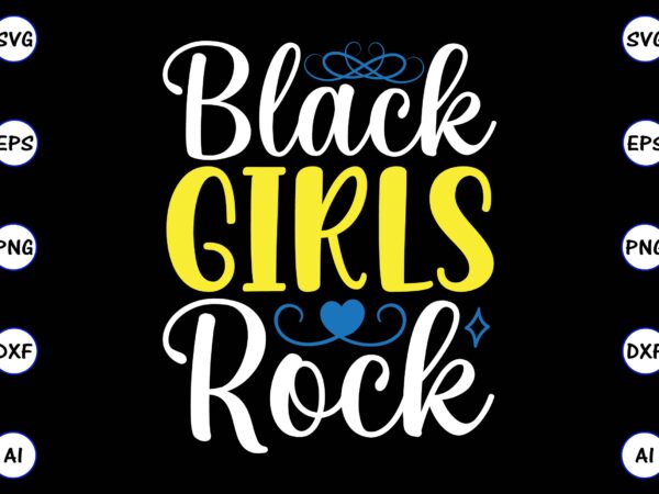 Black girls rock png & svg vector for print-ready t-shirts design, svg, eps, png files for cutting machines, and t-shirt design for best sale t-shirt design, trending t-shirt design, vector