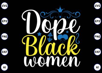 Dope black women PNG & SVG vector for print-ready t-shirts design, SVG, EPS, PNG files for cutting machines, and t-shirt Design for best sale t-shirt design, trending t-shirt design, vector