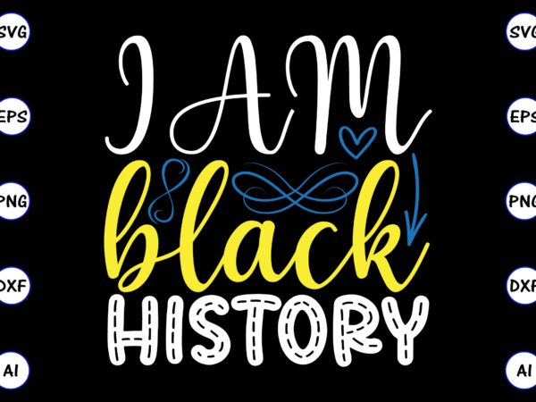 I am black history png & svg vector for print-ready t-shirts design, svg, eps, png files for cutting machines, and t-shirt design for best sale t-shirt design, trending t-shirt design,