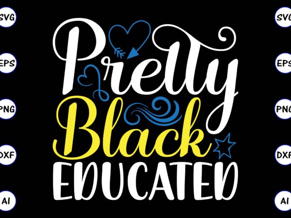 Pretty black educated png & svg vector t-shirt design for best sale t-shirt design, trending t-shirt design, vector illustration for commercial use