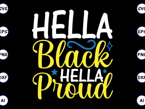 Hella black hella proud png & svg vector t-shirt design for best sale t-shirt design, trending t-shirt design, vector illustration for commercial use
