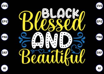 Black blessed and beautiful PNG & SVG vector t-shirt Design for best sale t-shirt design, trending t-shirt design, vector illustration for commercial use
