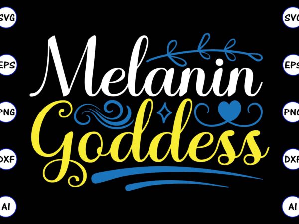 Melanin goddess png & svg vector t-shirt design for best sale t-shirt design, trending t-shirt design, vector illustration for commercial use Melanin goddess png & svg vector t-shirt design for best sale t-shirt design, trending t-shirt design, vector illustration for commercial use