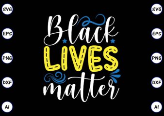 Black lives matter PNG & SVG vector t-shirt Design for best sale t-shirt design, trending t-shirt design, vector illustration for commercial use