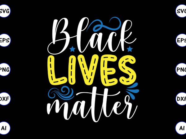 Black lives matter png & svg vector t-shirt design for best sale t-shirt design, trending t-shirt design, vector illustration for commercial use