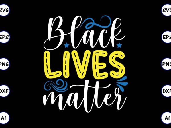 Black lives matter png & svg vector t-shirt design for best sale t-shirt design, trending t-shirt design, vector illustration for commercial use Black lives matter png & svg vector t-shirt design for best sale t-shirt design, trending t-shirt design, vector illustration for commercial use