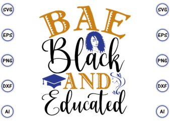 Bae black and educated PNG & SVG vector t-shirt Design for best sale t-shirt design, trending t-shirt design, vector illustration for commercial use