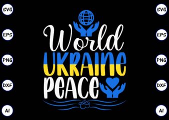 World Ukraine peace PNG & SVG vector for print-ready t-shirts design, SVG eps, png files for cutting machines, and print t-shirt Design for best sale t-shirt design, trending t-shirt design,