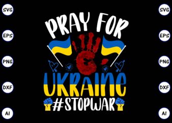 Pray for Ukraine #stopwar PNG & SVG vector for print-ready t-shirts design, SVG eps, png files for cutting machines, and print t-shirt Design for best sale t-shirt design, trending t-shirt