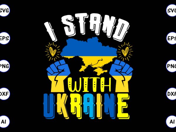 I stand with ukraine png & svg vector for print-ready t-shirts design, svg eps, png files for cutting machines, and print t-shirt design for best sale t-shirt design, trending t-shirt