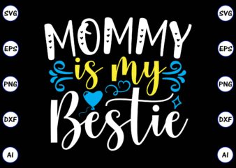 Mommy is my bestie PNG & SVG vector for print-ready t-shirts design, SVG, EPS, PNG files for cutting machines, and t-shirt Design for best sale t-shirt design, trending t-shirt design,