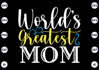 World’s greatest mom PNG & SVG vector for print-ready t-shirts design, SVG, EPS, PNG files for cutting machines, and t-shirt Design for best sale t-shirt design, trending t-shirt design, vector