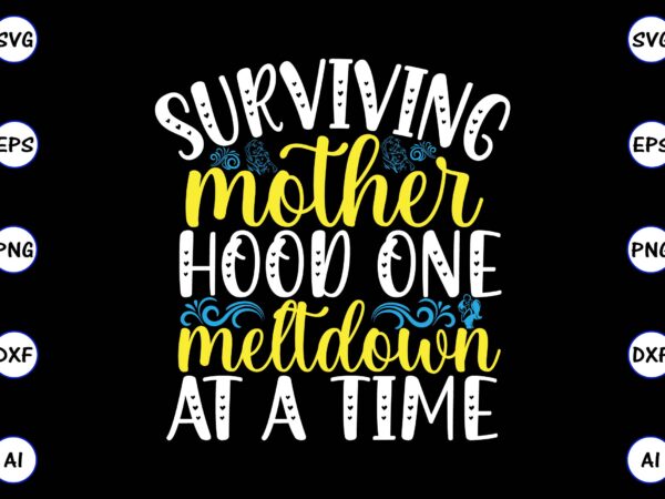 Surviving motherhood one meltdown at a time png & svg vector for print-ready t-shirts design, svg, eps, png files for cutting machines, and t-shirt design for best sale t-shirt design, Surviving motherhood one meltdown at a time png & svg vector for print-ready t-shirts design, svg, eps, png files for cutting machines, and t-shirt design for best sale t-shirt design,