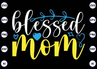 Blessed mom PNG & SVG vector for print-ready t-shirts design, SVG, EPS, PNG files for cutting machines, and t-shirt Design for best sale t-shirt design, trending t-shirt design, vector illustration