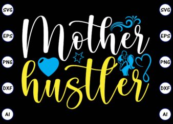 Mother hustler PNG & SVG vector for print-ready t-shirts design, SVG, EPS, PNG files for cutting machines, and t-shirt Design for best sale t-shirt design, trending t-shirt design, vector illustration