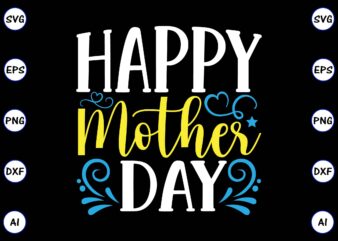 Happy mother day PNG & SVG vector for print-ready t-shirts design, SVG, EPS, PNG files for cutting machines, and t-shirt Design for best sale t-shirt design, trending t-shirt design, vector