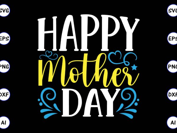 Happy mother day png & svg vector for print-ready t-shirts design, svg, eps, png files for cutting machines, and t-shirt design for best sale t-shirt design, trending t-shirt design, vector