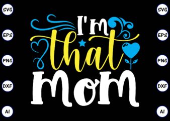 I’m that mom PNG & SVG vector for print-ready t-shirts design, SVG, EPS, PNG files for cutting machines, and t-shirt Design for best sale t-shirt design, trending t-shirt design, vector