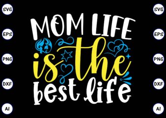 Mom life is the best life PNG & SVG vector for print-ready t-shirts design, SVG, EPS, PNG files for cutting machines, and t-shirt Design for best sale t-shirt design, trending
