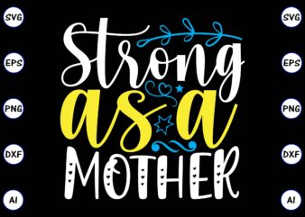 Strong as a mother PNG & SVG vector for print-ready t-shirts design, SVG, EPS, PNG files for cutting machines, and t-shirt Design for best sale t-shirt design, trending t-shirt design,