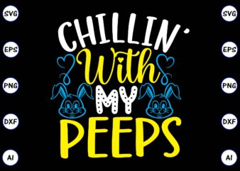 Chillin’ with my peeps PNG & SVG vector for print-ready t-shirts design, SVG, EPS, PNG files for cutting machines, and t-shirt Design for best sale t-shirt design, trending t-shirt design,