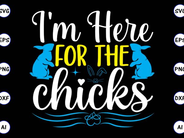 I’m here for the chicks png & svg vector for print-ready t-shirts design, svg, eps, png files for cutting machines, and t-shirt design for best sale t-shirt design, trending t-shirt I’m here for the chicks png & svg vector for print-ready t-shirts design, svg, eps, png files for cutting machines, and t-shirt design for best sale t-shirt design, trending t-shirt