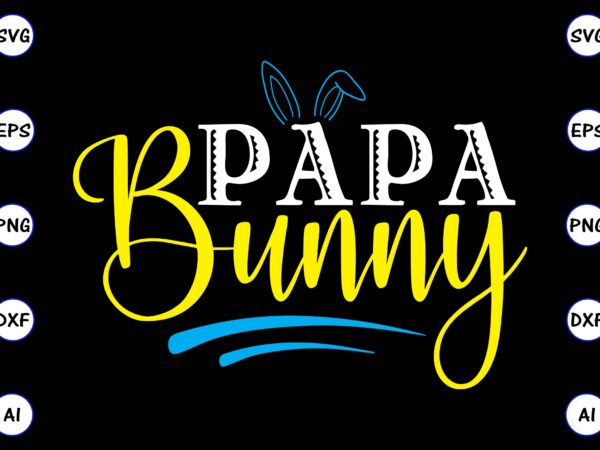 Papa bunny png & svg vector for print-ready t-shirts design, svg, eps, png files for cutting machines, and t-shirt design for best sale t-shirt design, trending t-shirt design, vector illustration