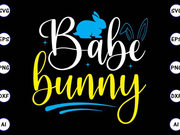 Babe bunny png & svg vector for print-ready t-shirts design, svg, eps, png files for cutting machines, and t-shirt design for best sale t-shirt design, trending t-shirt design, vector illustration