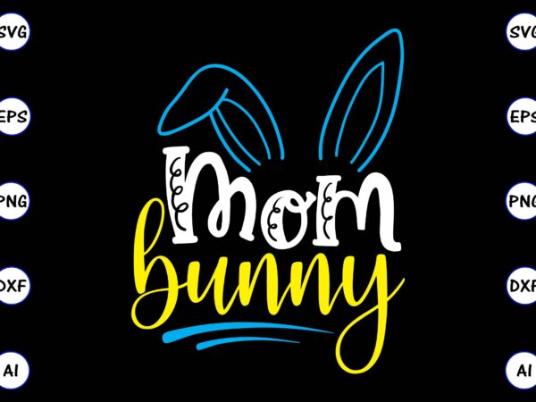 Mom bunny png & svg vector for print-ready t-shirts design, svg, eps, png files for cutting machines, and t-shirt design for best sale t-shirt design, trending t-shirt design, vector illustration