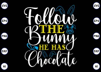 Follow the bunny he has chocolate PNG & SVG vector for print-ready t-shirts design, SVG, EPS, PNG files for cutting machines, and t-shirt Design for best sale t-shirt design, trending