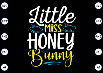 Little miss honey bunny PNG & SVG vector for print-ready t-shirts design, SVG, EPS, PNG files for cutting machines, and t-shirt Design for best sale t-shirt design, trending t-shirt design,