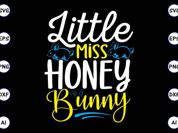 Little miss honey bunny png & svg vector for print-ready t-shirts design, svg, eps, png files for cutting machines, and t-shirt design for best sale t-shirt design, trending t-shirt design,