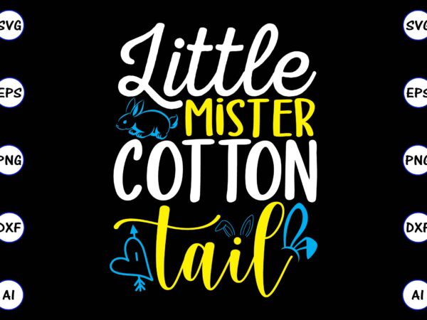 Little mister cotton tail png & svg vector for print-ready t-shirts design, svg, eps, png files for cutting machines, and t-shirt design for best sale t-shirt design, trending t-shirt design,