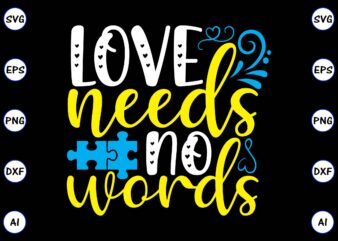 Love needs no words PNG & SVG vector for print-ready t-shirts design, SVG, EPS, PNG files for cutting machines, and t-shirt Design for best sale t-shirt design, trending t-shirt design,