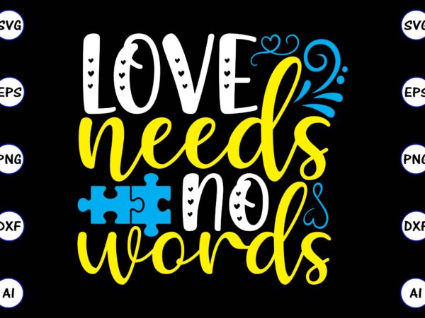 Love needs no words png & svg vector for print-ready t-shirts design, svg, eps, png files for cutting machines, and t-shirt design for best sale t-shirt design, trending t-shirt design,