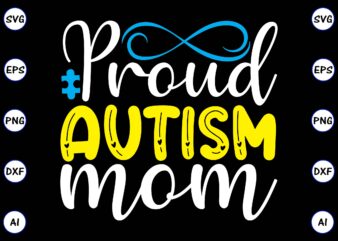 Proud autism mom PNG & SVG vector for print-ready t-shirts design, SVG, EPS, PNG files for cutting machines, and t-shirt Design for best sale t-shirt design, trending t-shirt design, vector