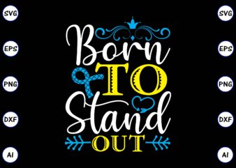 Born to stand out PNG & SVG vector for print-ready t-shirts design, SVG, EPS, PNG files for cutting machines, and t-shirt Design for best sale t-shirt design, trending t-shirt design,