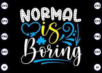 Normal is boring PNG & SVG vector for print-ready t-shirts design, SVG, EPS, PNG files for cutting machines, and t-shirt Design for best sale t-shirt design, trending t-shirt design, vector