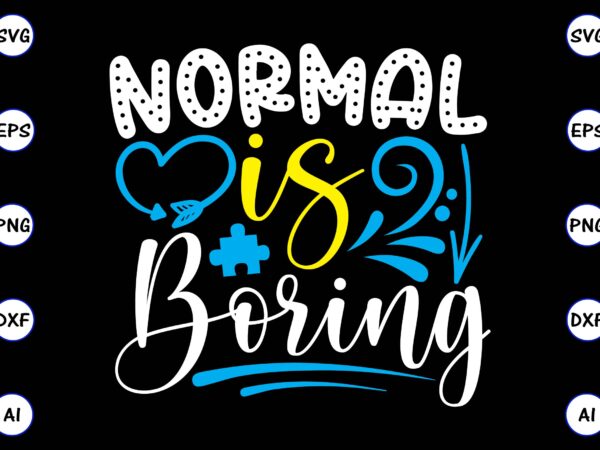 Normal is boring png & svg vector for print-ready t-shirts design, svg, eps, png files for cutting machines, and t-shirt design for best sale t-shirt design, trending t-shirt design, vector